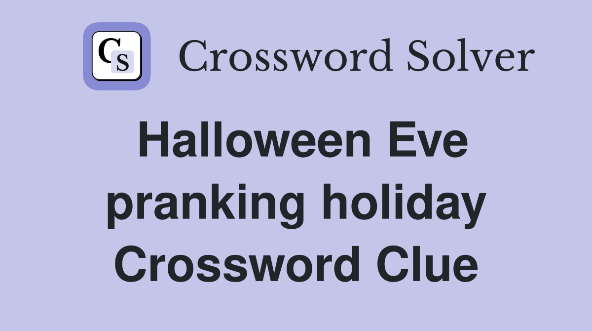 Halloween Eve pranking holiday Crossword Clue Answers Crossword Solver